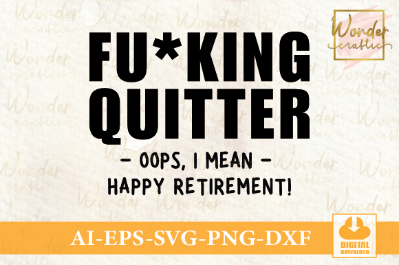 Fu king Quitter Oops I Mean Happy Retire