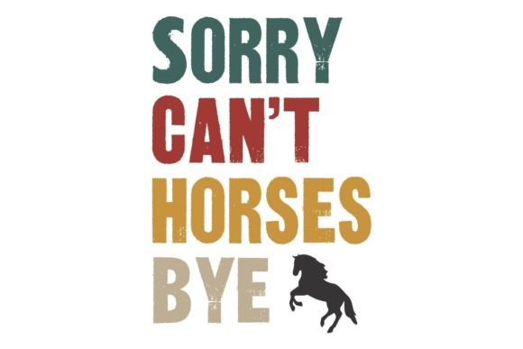 Sorry Can't Horses Bye