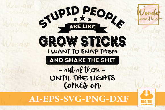 Stupid People Are Like Grow Sticks